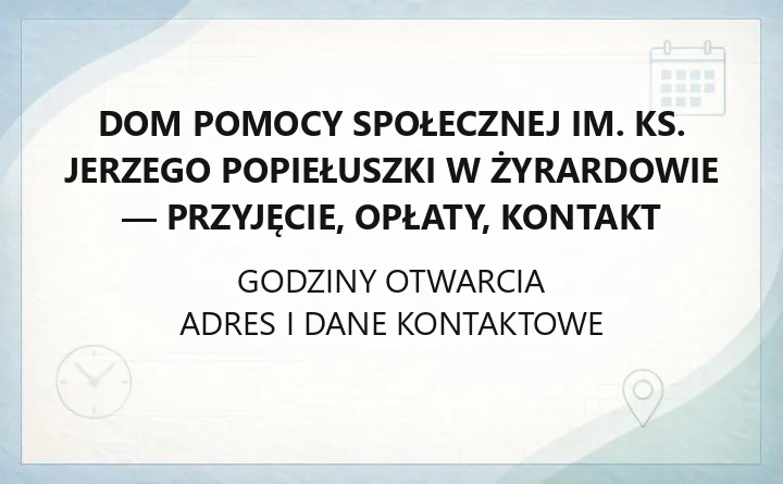 Dom Pomocy Społecznej im. ks. Jerzego Popiełuszki w Żyrardowie - przyjęcie, opłaty, kontakt