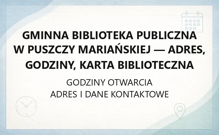 Gminna Biblioteka Publiczna w Puszczy Mariańskiej - adres, godziny, karta biblioteczna