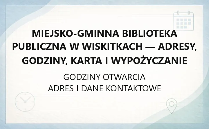 Miejsko-Gminna Biblioteka Publiczna w Wiskitkach - adresy, godziny, karta i wypożyczanie