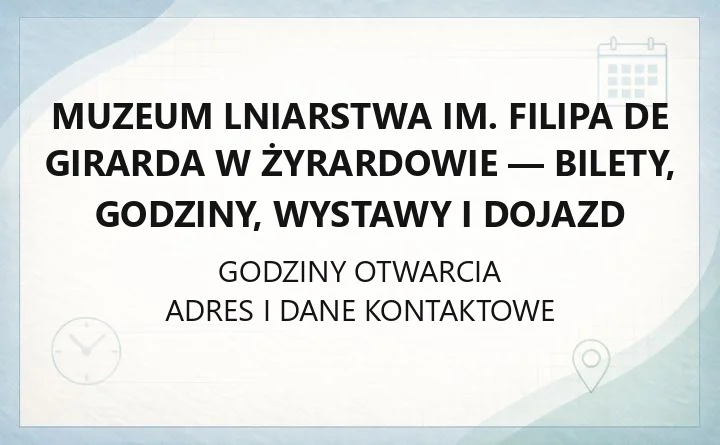 Muzeum Lniarstwa im. Filipa de Girarda w Żyrardowie - bilety, godziny, wystawy i dojazd