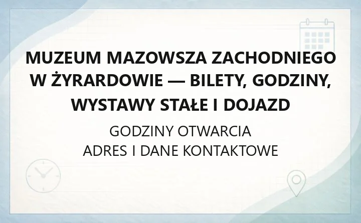 Muzeum Mazowsza Zachodniego w Żyrardowie - bilety, godziny, wystawy stałe i dojazd