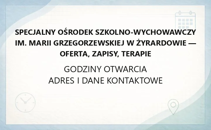 Specjalny Ośrodek Szkolno-Wychowawczy im. Marii Grzegorzewskiej w Żyrardowie - oferta, zapisy, terapie