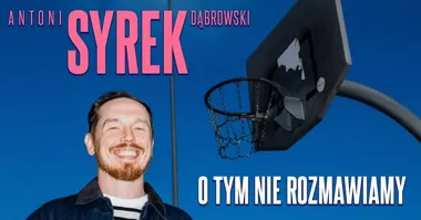 Grafika promocyjna wydarzenia Antoni Syrek-Dąbrowski w Żyrardowie: „O tym nie rozmawiamy”