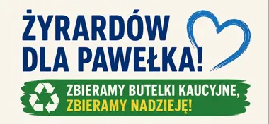Grafika promocyjna wydarzenia Żyrardów dla Pawełka! Zbieramy butelki kaucyjne, zbieramy nadzieję!