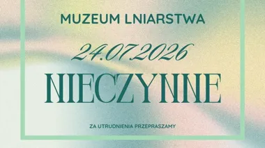 Muzeum Lniarstwa i Industrialna Zagroda będą czasowo nieczynne